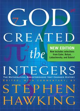 God Created The Integers: The Mathematical Breakthroughs That Changed History