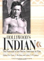 Hollywood’S Indian: The Portrayal Of The Native American In Film