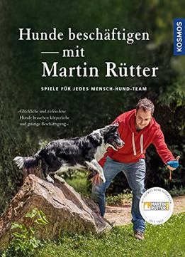Hunde Beschäftigen Mit Martin Rütter: Spiele Für Jedes Mensch-Hund-Team
