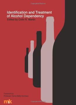 Identification And Treatment Of Alcohol Dependency By Colin R. Martin