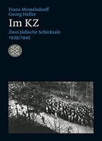 Im Kz: Zwei Jüdische Schicksale 1938/1945 (Lebensbilder, Jüdische Erinnerungen Und Zeugnisse)