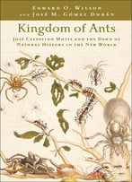 Kingdom Of Ants: José Celestino Mutis And The Dawn Of Natural History In The New World