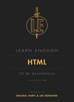 Learn Enough Html To Be Dangerous (Web Basics, Book 1)