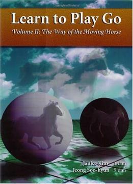 Learn To Play Go, Volume Ii: The Way Of The Moving Horse