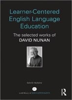Learner-Centered English Language Education: The Selected Works Of David Nunan