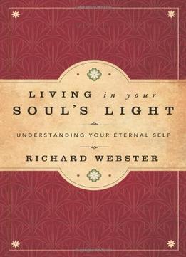 Living In Your Soul’S Light: Understanding Your Eternal Self