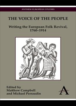 Matthew Campbell, Michael Perraudin, The Voice Of The People: Writing The European Folk Revival, 1760-1914