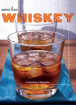 Mini Bar: Whiskey: A Little Book Of Big Drinks