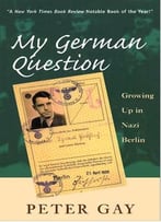 My German Question: Growing Up In Nazi Berlin