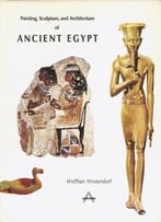 Painting, Sculpture, And Architecture Of Ancient Egypt
