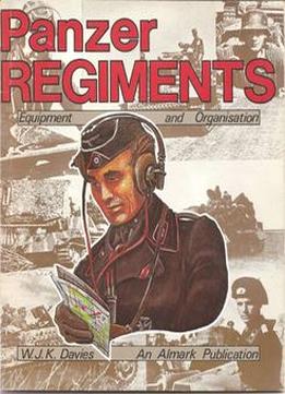 Panzer Regiments: Equipment And Organisation