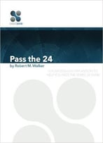 Pass The 24: A Plain English Explanation To Help You Pass The Series 24 Exam