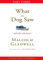 Personality, Character, And Intelligence: Part Three From What The Dog Saw