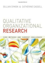 Qualitative Organizational Research: Core Methods And Current Challenges