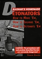Ragnar’S Homemade Detonators: How To Make ’Em, How To Salvage ’Em, How To Detonate ’Em!