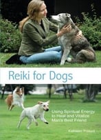 Reiki For Dogs: Using Spiritual Energy To Heal And Vitalize Man’S Best Friend