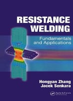Resistance Welding: Fundamentals And Applications