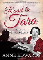 Road To Tara: The Life Of Margaret Mitchell