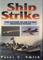 Ship Strike: A History Of Air-To-Sea Weapon Systems