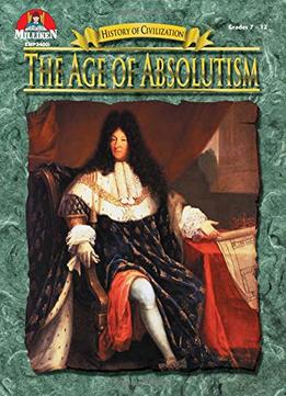The Age Of Absolutism, Grades 7-12 (History Of Civilization) By Tim Mcneese