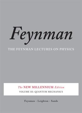 The Feynman Lectures On Physics, Vol. Iii: The New Millennium Edition: Quantum Mechanics (Volume 3)