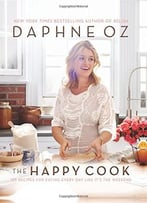 The Happy Cook: 125 Recipes For Eating Every Day Like It’S The Weekend