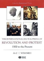 The International Encyclopedia Of Revolution And Protest: 1500 To The Present
