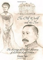 The Old World And The New: The Marriage And Colonial Adventures Of Lord And Lady Northcote