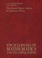 The Racah-Wigner Algebra In Quantum Theory (Encyclopedia Of Mathematics And Its Applications)