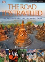 The Road Less Travelled: 1,000 Amazing Places Off The Tourist Trail
