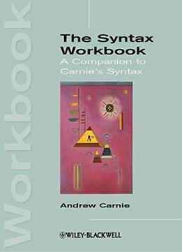 The Syntax Workbook: A Companion To Carnie’S Syntax