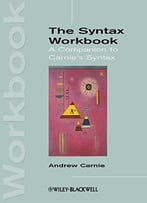 The Syntax Workbook: A Companion To Carnie’S Syntax