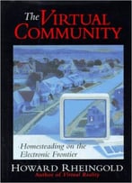 The Virtual Community: Homesteading On The Electronic Frontier