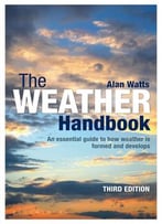 The Weather Handbook: An Essential Guide To How Weather Is Formed And Develops (3rd Edition)