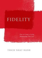 Thich Nhat Hanh, Fidelity: How To Create A Loving Relationship That Lasts