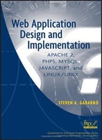 Web Application Design And Implementation: Apache 2, Php5, Mysql, Javascript, And Linux/Unix