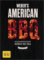 Weber’S American Bbq: Ein Kulinarischer Roadtrip Durch Die Usa