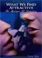 What We Find Attractive: The Mystique Of Seduction
