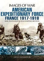 American Expeditionary Force: France 1917-1918