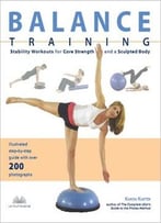 Balance Training: Stability Workouts For Core Strength And A Sculpted Body