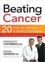 Beating Cancer: Twenty Natural, Spiritual, And Medical Remedies That Can Slow–And Even Reverse–Cancer’S Progression