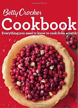 Betty Crocker Cookbook, 12Th Edition: Everything You Need To Know To Cook From Scratch