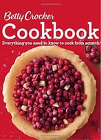 Betty Crocker Cookbook, 12th Edition: Everything You Need To Know To Cook From Scratch