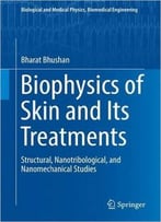 Biophysics Of Skin And Its Treatments: Structural, Nanotribological, And Nanomechanical Studies