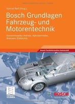 Bosch Grundlagen Fahrzeug- Und Motorentechnik: Konventioneller Antrieb, Hybridantriebe, Bremsen, Elektronik