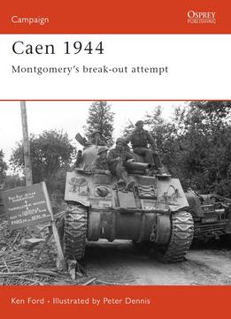 Caen 1944: Montgomery’S Break-Out Attempt (Osprey Campaign 143)