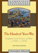 Christopher Allmand – The Hundred Years War: England And France At War C.1300-C.1450