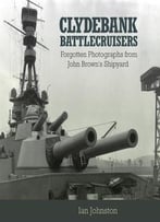 Clydebank Battlecruisers – Forgotten Photographs From John Brown’S Shipyard