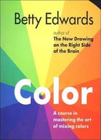 Color: A Course In Mastering The Art Of Mixing Colors