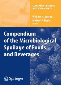 Compendium Of The Microbiological Spoilage Of Foods And Beverages